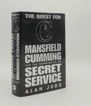 Item #178218 THE QUEST FOR C Mansfield Cumming and the Founding of the Secret Service. JUDD Alan
