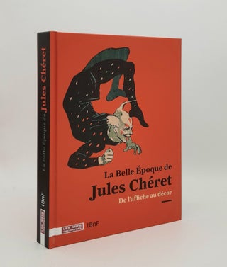Item #178225 LA BELLE EPOQUE DE JULES CHERET De l'affiche au décor. LE MEN Segolene BARGIEL...