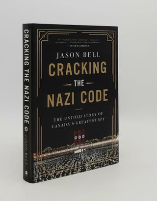 Item #178226 CRACKING THE NAZI CODE The Untold Story of Canada's Greatest Spy. BELL Jason
