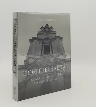 Item #178243 FROM THE SHADOWS The Architecture and Afterlife of Nicholas Hawksmoor. HOPKINS Owen