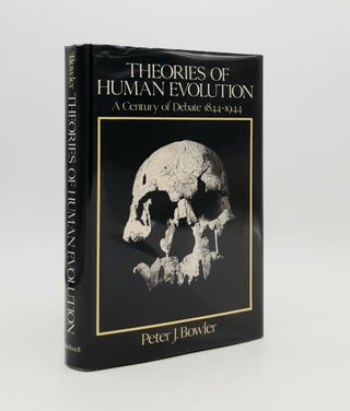 Item #178283 THEORIES OF HUMAN EVOLUTION A Century of Debate 1844-1944. BOWLER Peter J