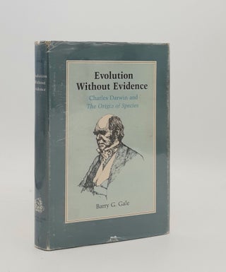Item #178284 EVOLUTION WITHOUT EVIDENCE Charles Darwin and The Origin of Species. GALE Barry G