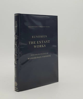 Item #178294 EUNOMIUS The Extant Works (Oxford Early Christian Texts). VAGGIONE Richard Paul...