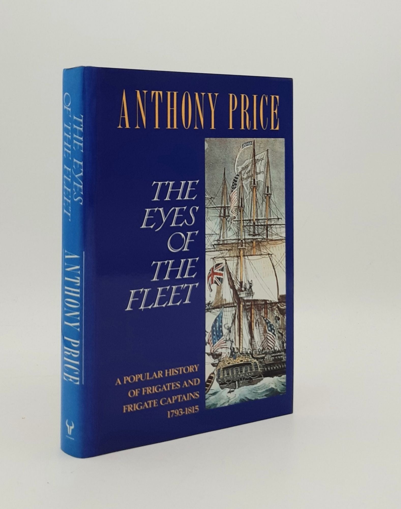 PRICE Anthony - The Eyes of the Fleet a Popular History of Frigates and Frigate Captains 1793-1815