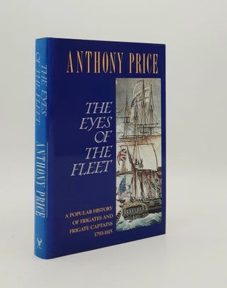 Item #178310 THE EYES OF THE FLEET A Popular History of Frigates and Frigate Captains 1793-1815....
