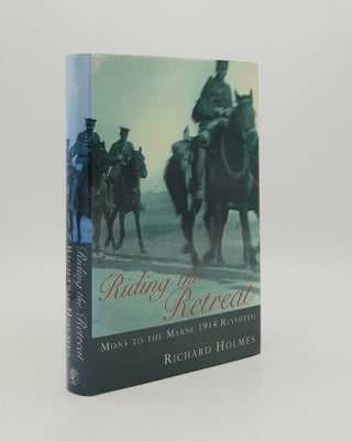 Item #178317 RIDING THE RETREAT Mons to the Marne 1914 Revisited. HOLMES Richard