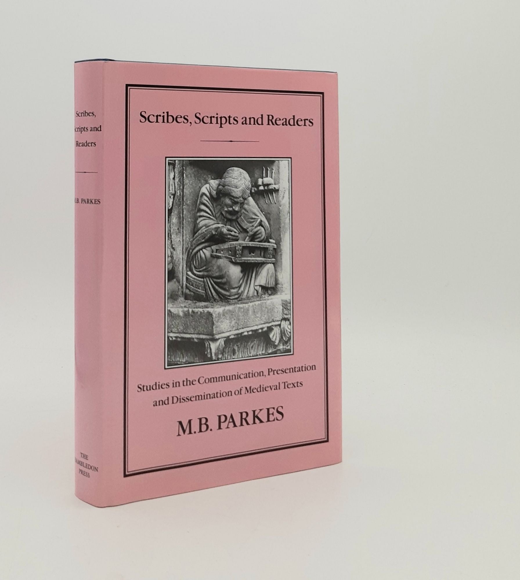 PARKES M.B. - Scribes Scripts and Readers Studies in the Communication Presentation and Dissemination of Medieval Texts