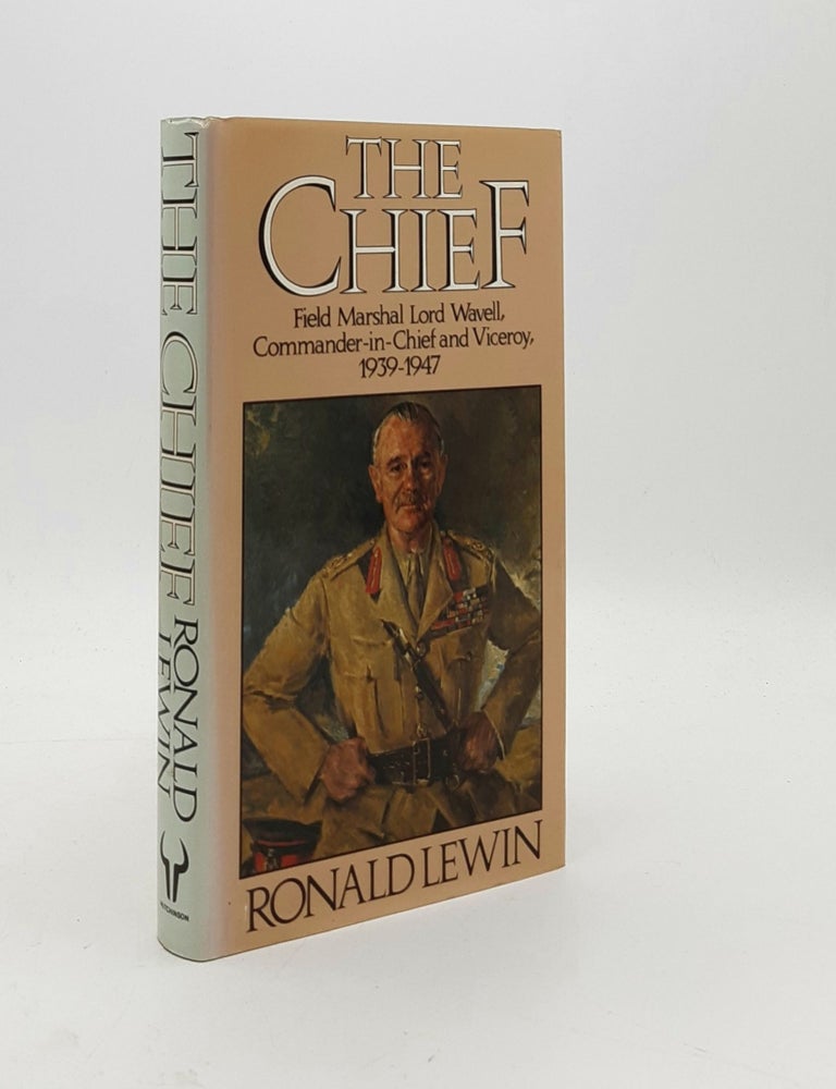 Item #178429 THE CHIEF Field Marshal Lord Wavell Commander-in-Chief and Viceroy 1939-1947. LEWIN Ronald.
