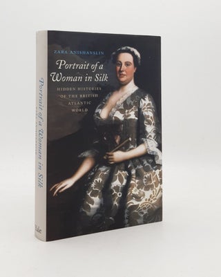 Item #178435 PORTRAIT OF A WOMAN IN SILK Hidden Histories of the British Atlantic World....