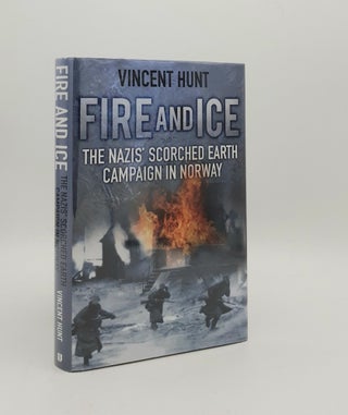 Item #178467 FIRE AND ICE The Nazis' Scorched Earth Campaign in Norway. HUNT Vincent