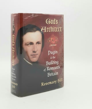 Item #178584 GOD'S ARCHITECT Pugin and the Building of Romantic Britain. HILL Rosemary