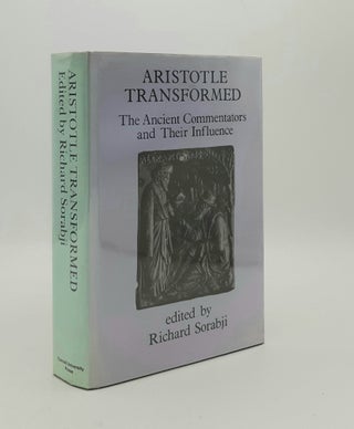 Item #178590 ARISTOTLE TRANSFORMED The Ancient Commentators and Their Influence. SORABJI Richard