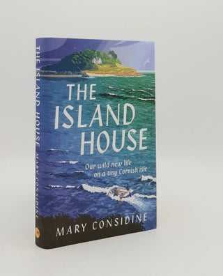Item #178656 THE ISLAND HOUSE Our Wild New Life on a Tiny Cornish Isle. CONSIDINE Mary