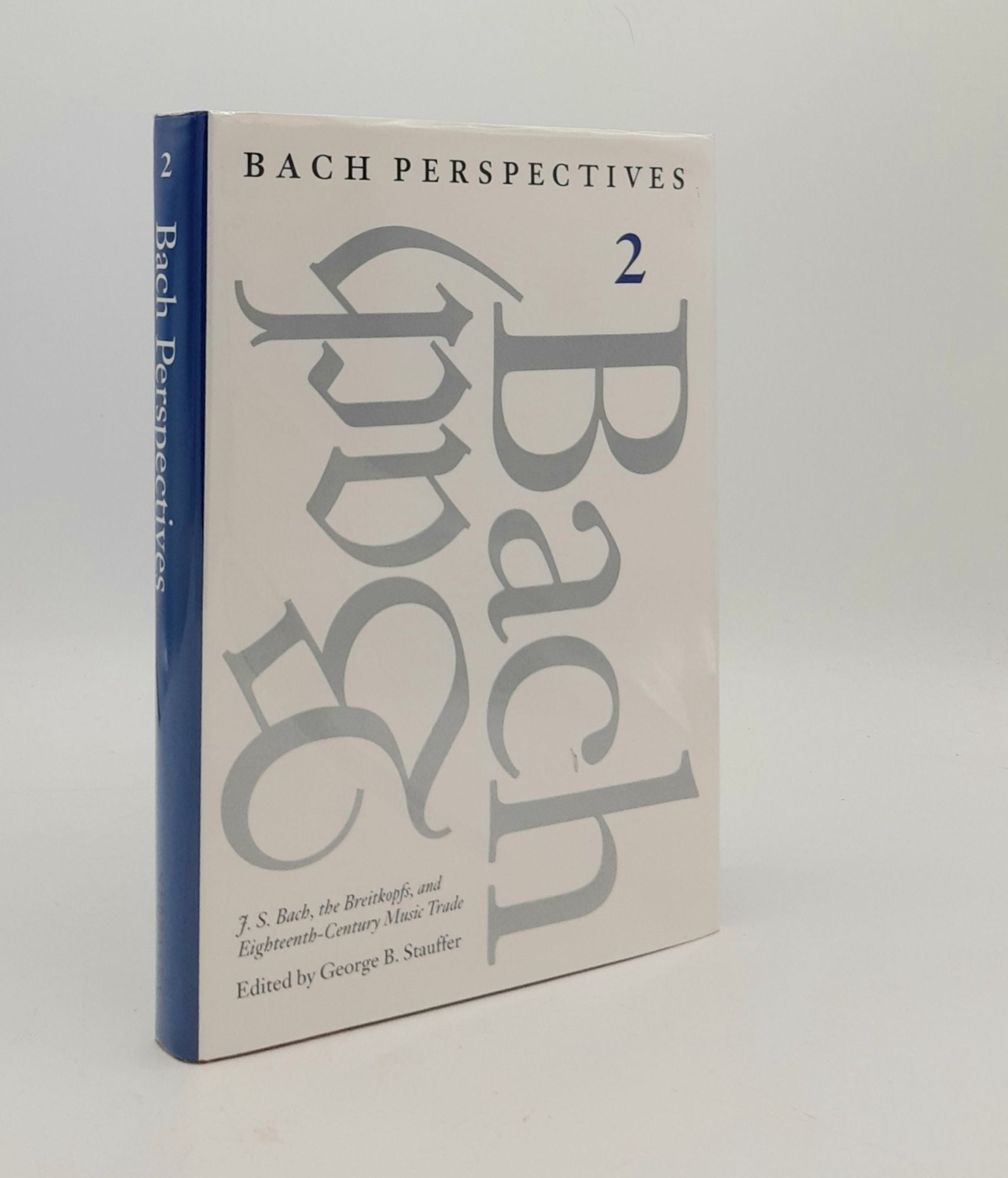 STAUFFER George B. - Bach Perspectives Volume Two J.S. Bach the Breitkopfs and Eighteenth-Century Music Trade
