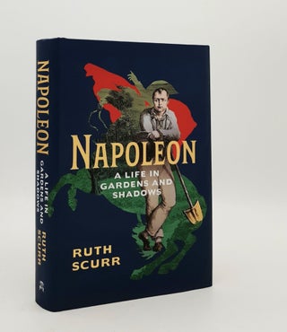 Item #178802 NAPOLEON A Life Told in Gardens and Shadows. SCURR Ruth