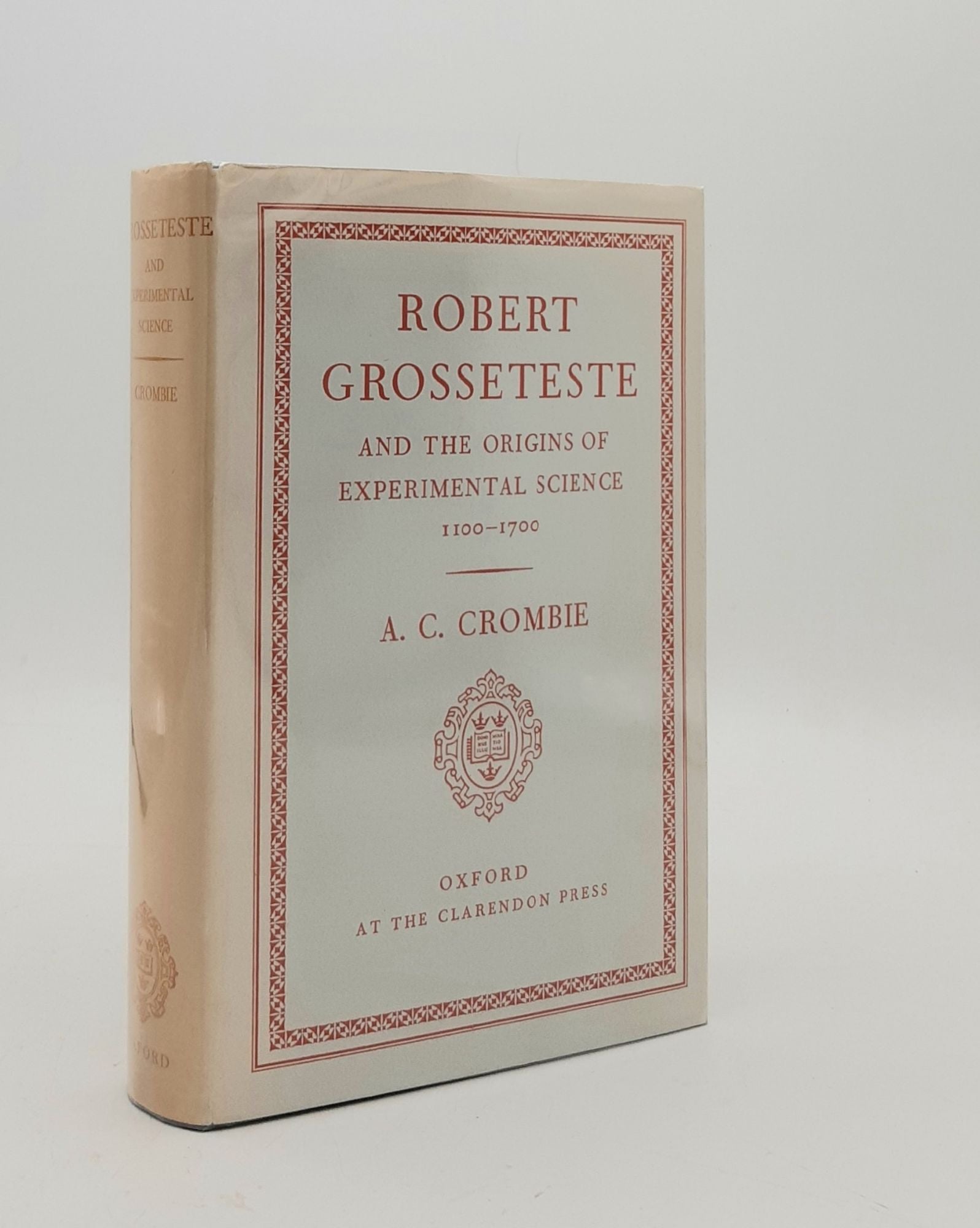 CROMBIE A.C. - Robert Grosseteste and the Origins of Experimental Science 1100-1700