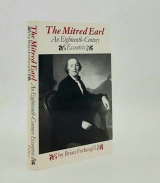 Item #178875 THE MITRED EARL An Eighteenth Century Eccentric. FOTHERGILL Brian