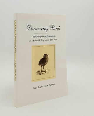 Item #178899 DISCOVERING BIRDS The Emergence of Ornithology as a Scientific Discipline 1760-1850....