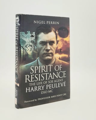 Item #178924 SPIRIT OF RESISTANCE The Life of SOE Agent Harry Peuleve DSO MC. PERRIN Nigel
