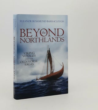Item #178946 BEYOND THE NORTHLANDS Viking Voyages and the Old Norse Sagas. BARRACLOUGH Eleanor...