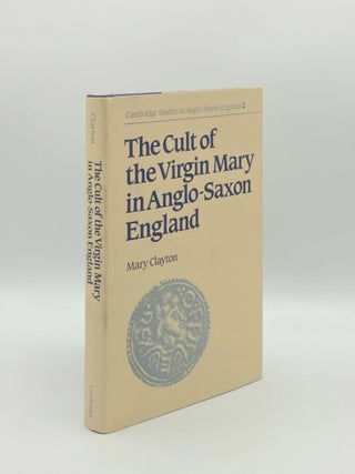 Item #178957 THE CULT OF THE VIRGIN MARY IN ANGLO-SAXON ENGLAND [Cambridge Studies in Anglo-Saxon...