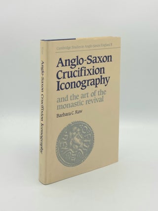 Item #178983 ANGLO-SAXON CRUCIFIXION ICONOGRAPHY And the Art of the Monastic Revival [Cambridge...