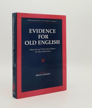 Item #178998 EVIDENCE FOR OLD ENGLISH Material and Theoretical Bases for Reconstruction. COLMAN Fran