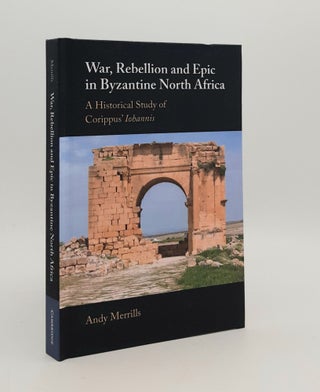 Item #179063 WAR REBELLION AND EPIC IN BYZANTINE NORTH AFRICA A Historical Study of Corippus'...