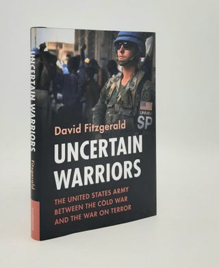 Item #179073 UNCERTAIN WARRIORS The United States Army Between the Cold War and the War on...