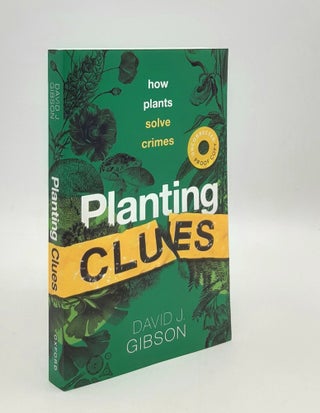 Item #179078 PLANTING CLUES How Plants Solve Crimes. GIBSON David J