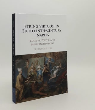Item #179083 STRING VIRTUOSI IN EIGHTEENTH-CENTURY NAPLES Culture Power and Music Institutions....
