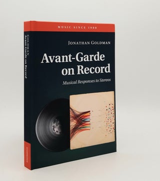 Item #179086 AVANT-GARDE ON RECORD Musical Responses to Stereos (Music since 1900). GOLDMAN Jonathan