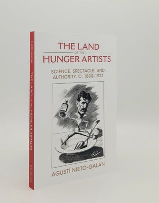 Item #179105 THE LAND OF THE HUNGER ARTISTS Science Spectacle and Authority c. 1880-1922....