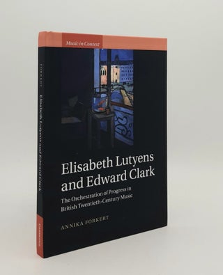 Item #179133 ELISABETH LUTYENS AND EDWARD CLARK The Orchestration of Progress in British...