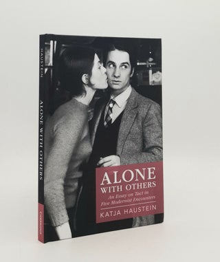 Item #179146 ALONE WITH OTHERS An Essay on Tact in Five Modernist Encounters. HAUSTEIN Katja