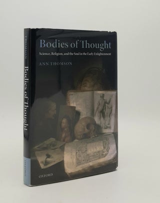 Item #179201 BODIES OF THOUGHT Science Religion and the Soul in the Early Enlightenment. THOMSON Ann