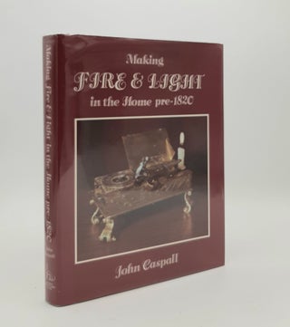 Item #179234 MAKING FIRE AND LIGHT IN THE HOME Pre-1820. CASPALL John