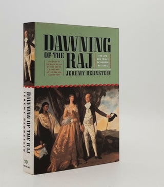 Item #179275 DAWNING OF THE RAJ The Life and Trials of Warren Hastings. BERNSTEIN Jeremy