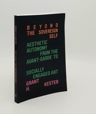 Item #179344 BEYOND THE SOVEREIGN SELF Aesthetic Autonomy from the Avant-Garde to Socially...