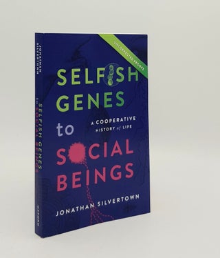 Item #179358 SELFISH GENES TO SOCIAL BEINGS A Cooperative History of Life. SILVERTOWN Jonathan