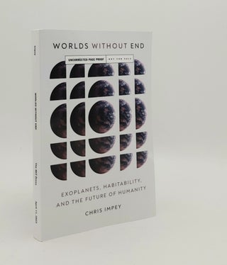 Item #179365 WORLDS WITHOUT END Exoplanets Habitability and the Future of Humanity. IMPEY Chris