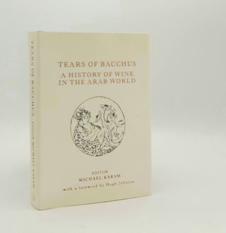 Item #179375 TEARS OF BACCHUS A History of Wine in the Arab World: A History of Wine in the...