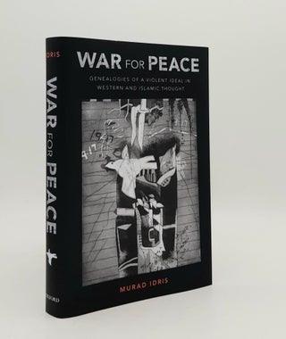 Item #179386 WAR FOR PEACE Genealogies of a Violent Ideal in Western and Islamic Thought. IDRIS...