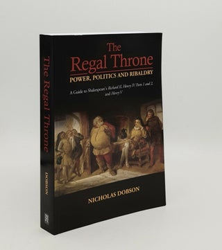 Item #179398 THE REGAL THRONE Power Politics and Ribaldry A Guide to Shakespeare's Richard...