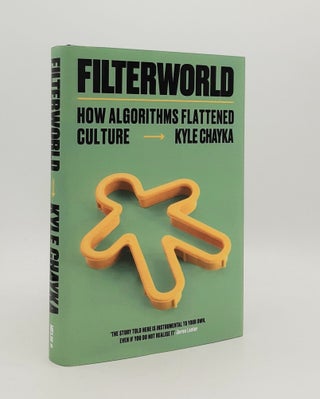 Item #179402 FILTERWORLD How Algorithms Flattened Culture. CHAYKA Kyle