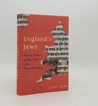 Item #179419 ENGLAND'S JEWS Finance Violence and the Crown in the Thirteenth Century. TOLAN John