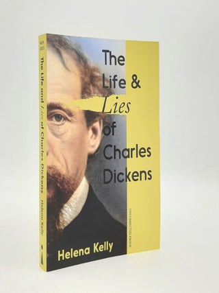 Item #179435 THE LIFE AND LIES OF CHARLES DICKENS. KELLY Helena