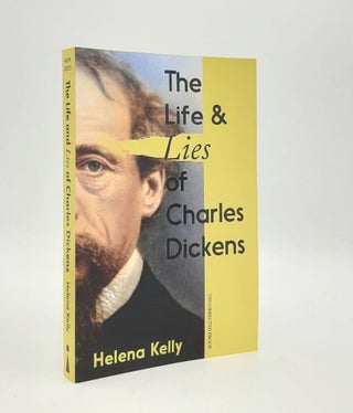 Item #179435 THE LIFE AND LIES OF CHARLES DICKENS. KELLY Helena