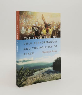 Item #179437 THE LAND IS SUNG Zulu Performances and the Politics of Place. POOLEY Thomas M
