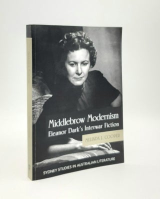 Item #179440 MIDDLEBROW MODERNISM Eleanor Dark's Interwar Fiction (Sydney Studies in Australian...